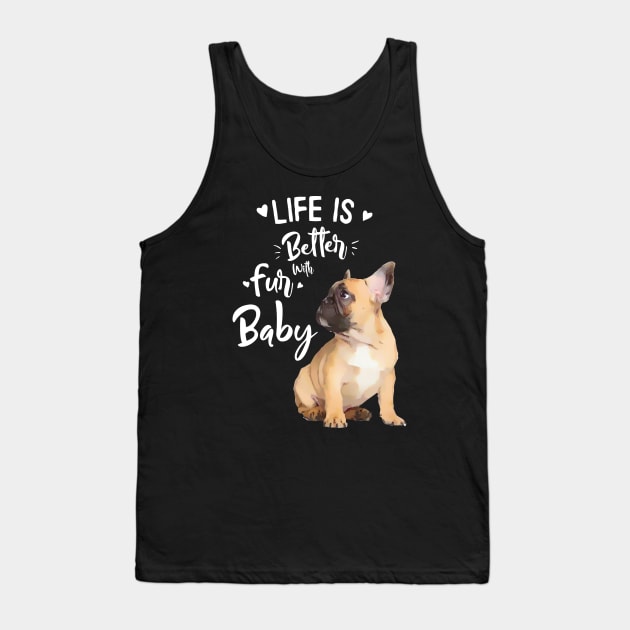 French bulldog, Life in better with fur baby Tank Top by Collagedream